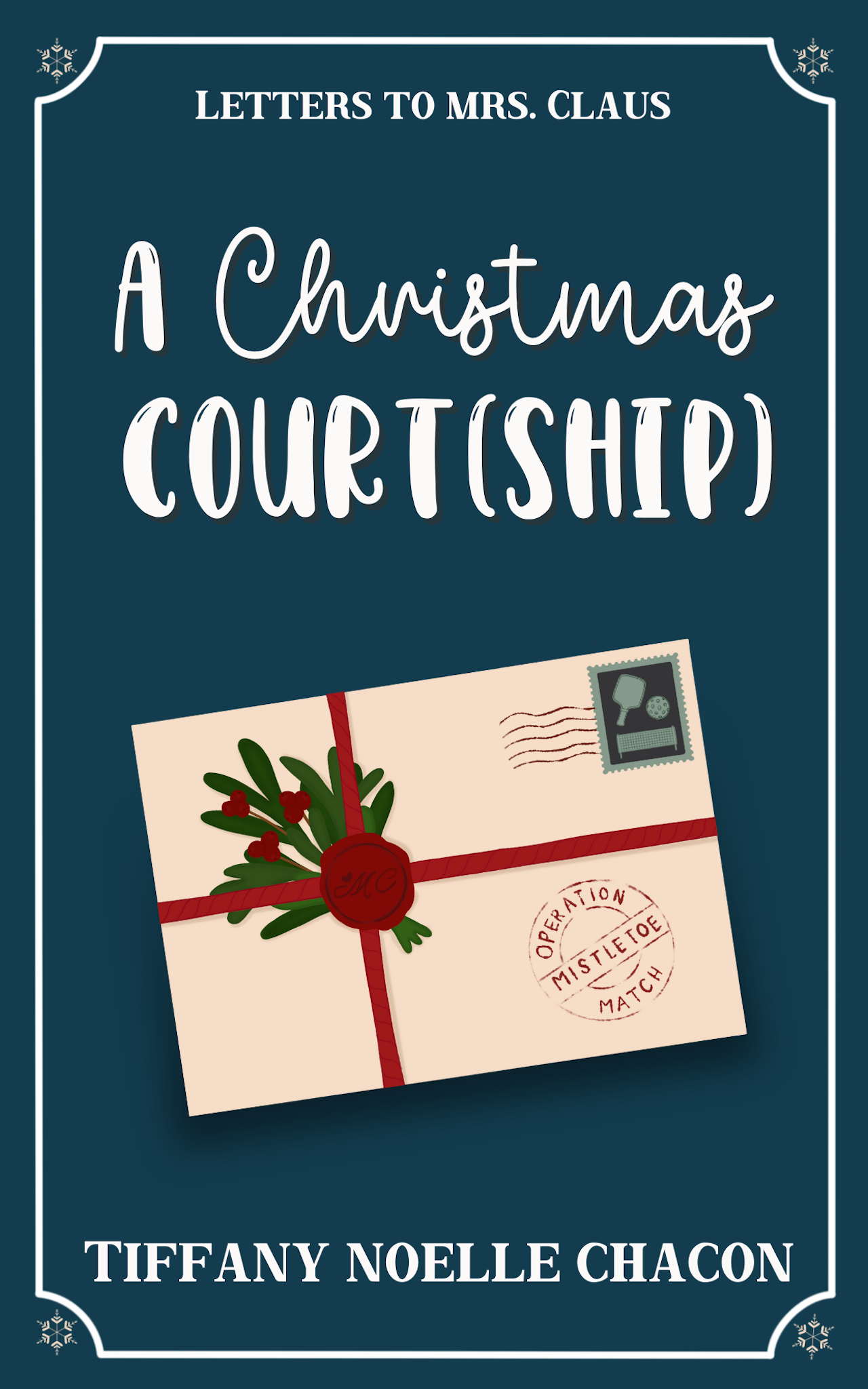 Book cover of A Christmas Court(ship) by Tiffany Noelle Chacon — a navy Letters to Mrs. Claus cover with a wax-sealed envelope, mistletoe, and a pickleball stamp